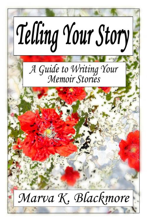 Cover of the book Telling Your Story: A Guide to Writing Your Memoir Stories by Marva K. Blackmore, Weaver of Words Publishers