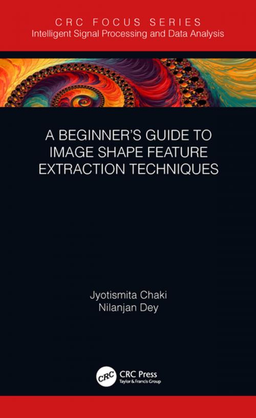 Cover of the book A Beginner’s Guide to Image Shape Feature Extraction Techniques by Jyotismita Chaki, Nilanjan Dey, CRC Press