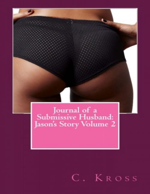 Cover of the book Journal of a Submissive Husband: Jason's Story Volume 2 by C. Kross, Lulu.com