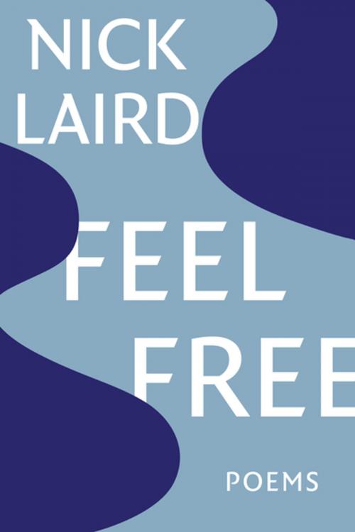 Cover of the book Feel Free: Poems by Nick Laird, W. W. Norton & Company