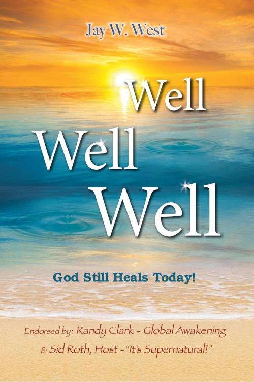 Cover of the book Well, Well, Well: God Still Heals Today by Jay W. West, RWG Publishing