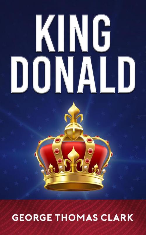 Cover of the book King Donald by George Thomas Clark, George Thomas Clark