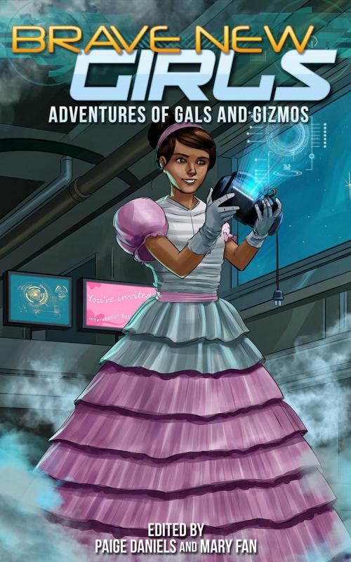 Cover of the book Brave New Girls: Adventures of Gals and Gizmos by Mary Fan, Paige Daniels, Mary Fan