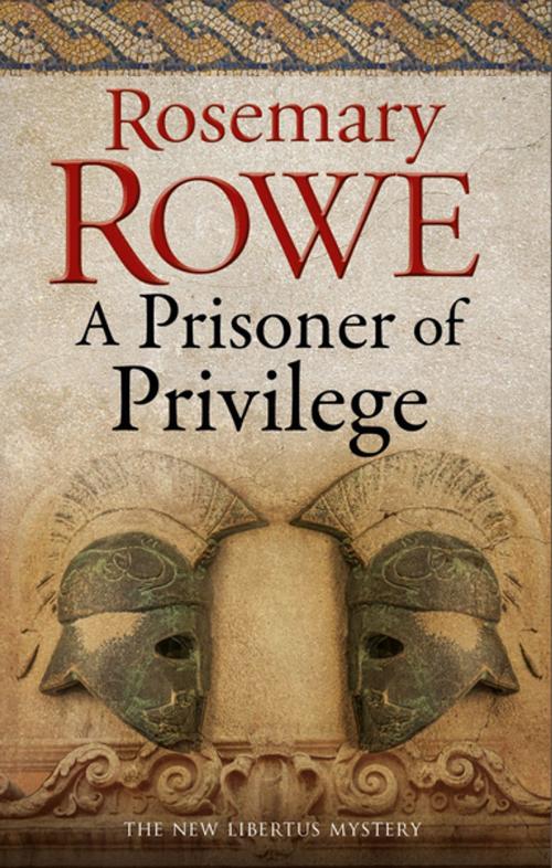 Cover of the book A Prisoner of Privilege by Rosemary Rowe, Severn House Publishers