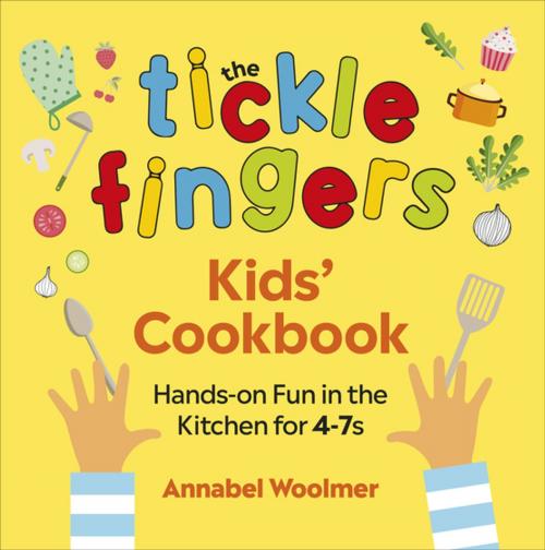 Cover of the book The Tickle Fingers Kids’ Cookbook by Annabel Woolmer, Ebury Publishing