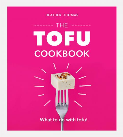 Cover of the book The Tofu Cookbook by Heather Thomas, Ebury Publishing