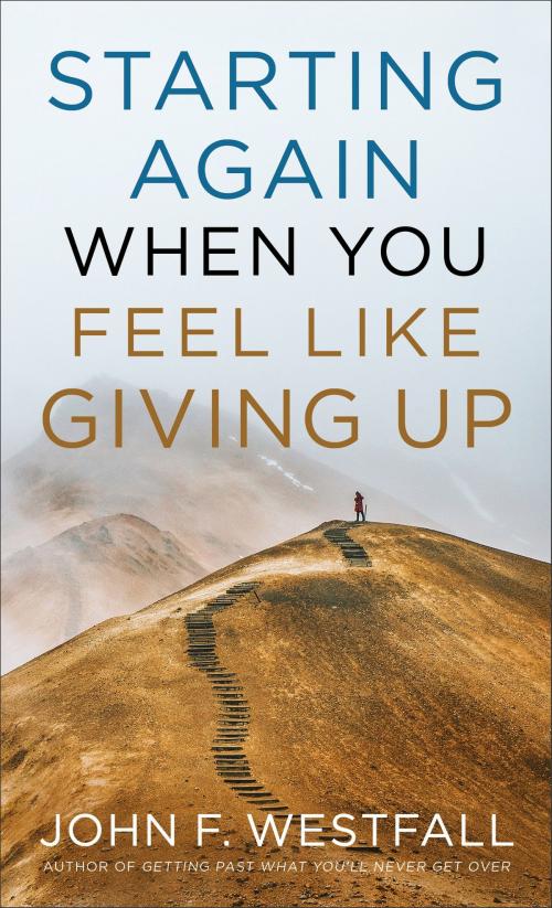 Cover of the book Starting Again When You Feel Like Giving Up by John F. Westfall, Baker Publishing Group