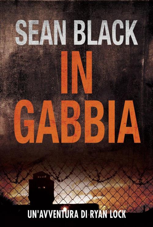Cover of the book In Gabbia - Serie di Ryan Lock vol. 2 by Sean Black, SBD