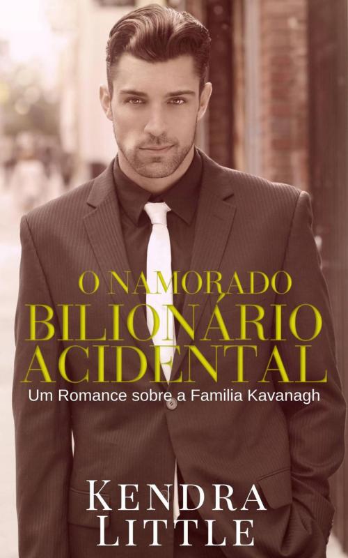 Cover of the book O Namorado Bilionário Acidental by Kendra Little, Kendra Little