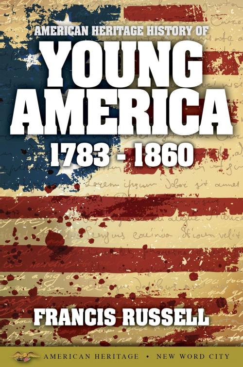 Cover of the book American Heritage History of Young America: 1783-1860 by Francis Russell, New Word City, Inc.