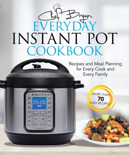 Cover of the book The Everyday Instant Pot Cookbook by Bryan Woolley, Racehorse