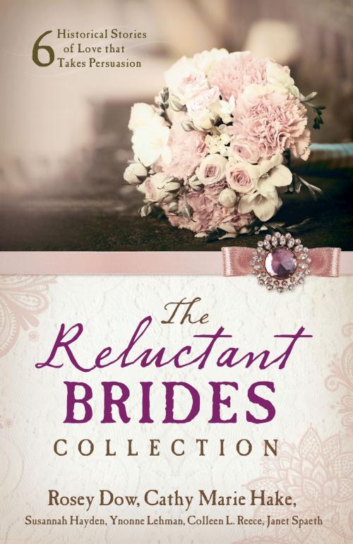 Cover of the book The Reluctant Brides Collection by Rosey Dow, Cathy Marie Hake, Susannah Hayden, Yvonne Lehman, Colleen L. Reece, Janet Spaeth, Barbour Publishing, Inc.