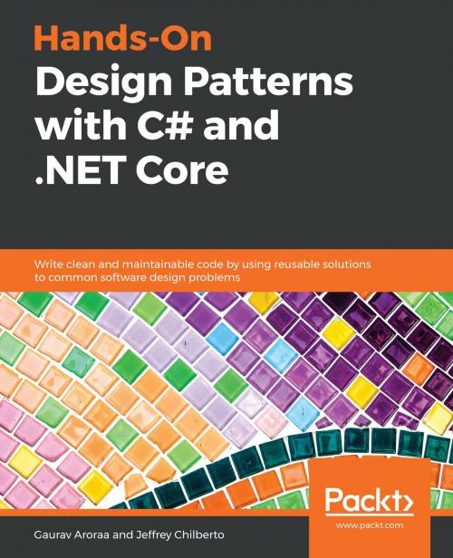 Cover of the book Hands-On Design Patterns with C# and .NET Core by Gaurav Aroraa, Jeffrey Chilberto, Packt Publishing