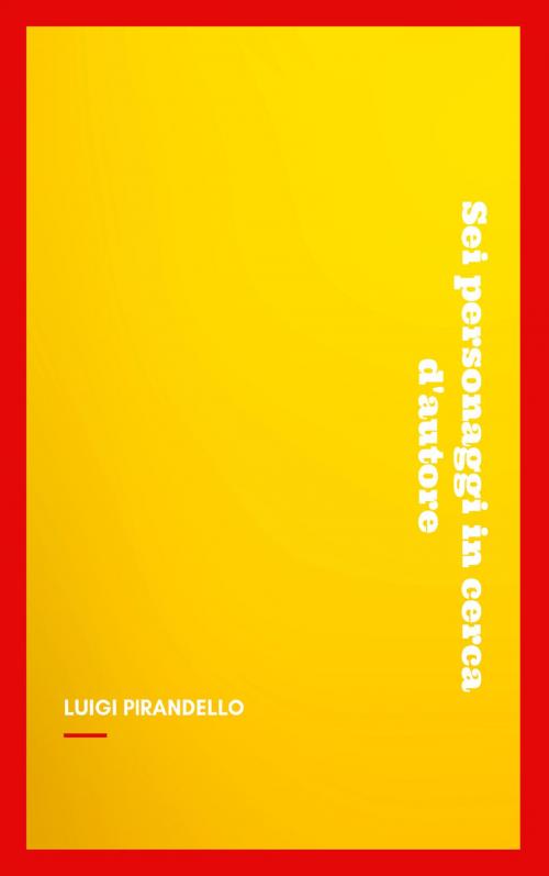 Cover of the book Sei personaggi in cerca d'autore by Luigi Pirandello, NTMC