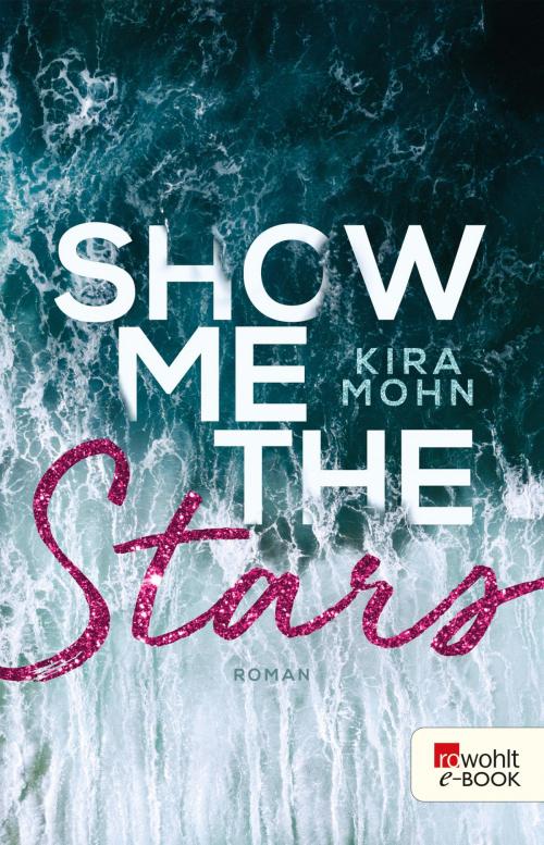 Cover of the book Show me the Stars by Kira Mohn, Rowohlt E-Book