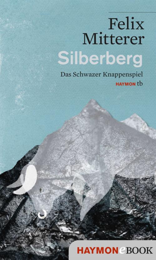 Cover of the book Silberberg by Felix Mitterer, Haymon Verlag