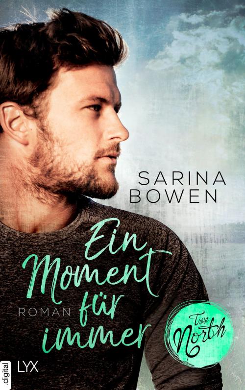 Cover of the book True North - Ein Moment für immer by Sarina Bowen, LYX.digital