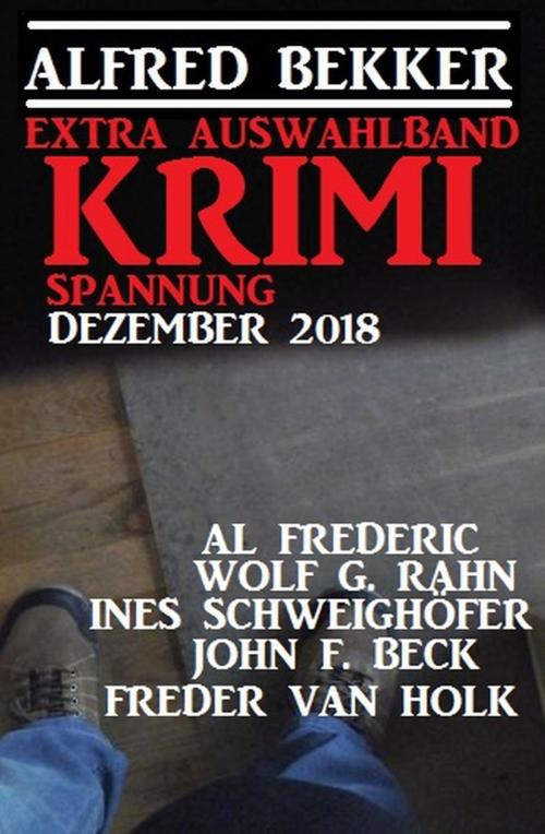 Cover of the book Extra Auswahlband Krimi Spannung Dezember 2018 by Ines Schweighöfer, Alfred Bekker, Wolf G. Rahn, Al Frederic, Freder van Holk, John F. Beck, Uksak E-Books