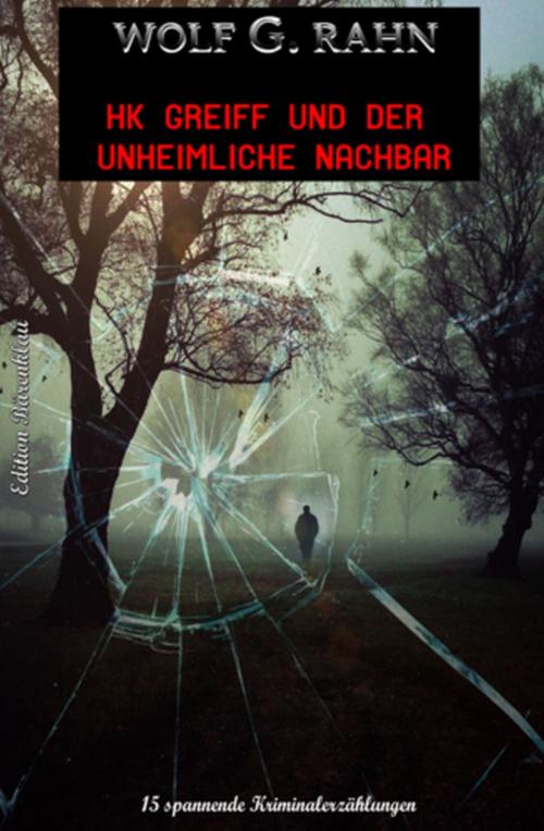 Cover of the book HK Greiff und der unheimliche Nachbar by Wolf G. Rahn, Uksak E-Books