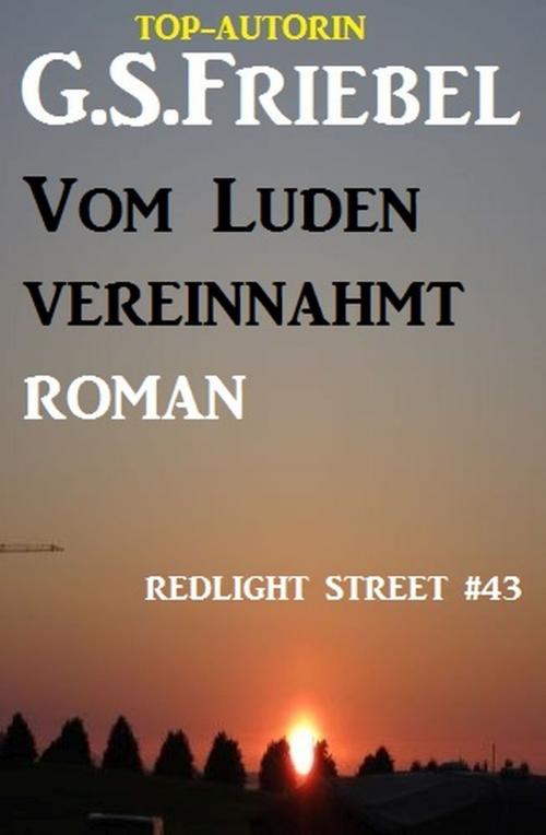 Cover of the book REDLIGHT STREET #43: Vom Luden vereinnahmt by G. S. Friebel, Uksak E-Books