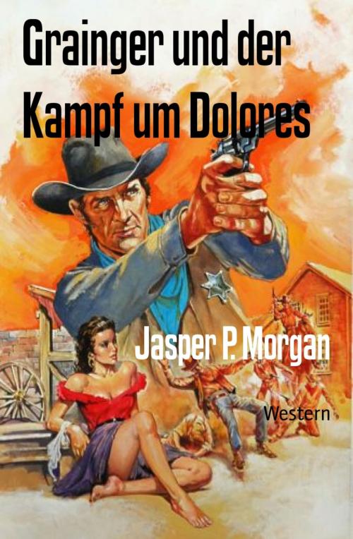 Cover of the book Grainger und der Kampf um Dolores by Jasper P. Morgan, BookRix