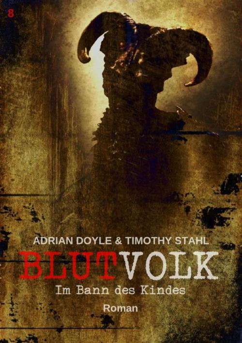 Cover of the book BLUTVOLK, Band 8: IM BANN DES KINDES by Adrian Doyle, Timothy Stahl, BookRix