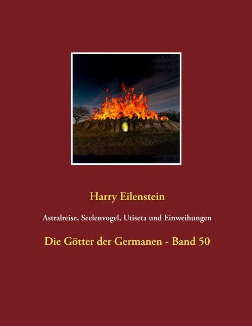 Cover of the book Astralreise, Seelenvogel, Utiseta und Einweihungen by Harry Eilenstein, Books on Demand