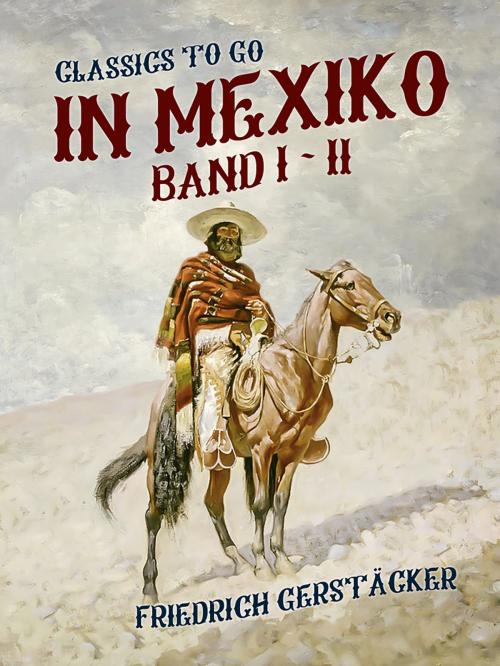 Cover of the book In Mexiko Band I + II by Friedrich Gerstäcker, Otbebookpublishing