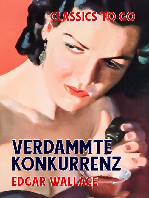 Cover of the book Verdammte Konkurrenz by Edgar Wallace, Otbebookpublishing