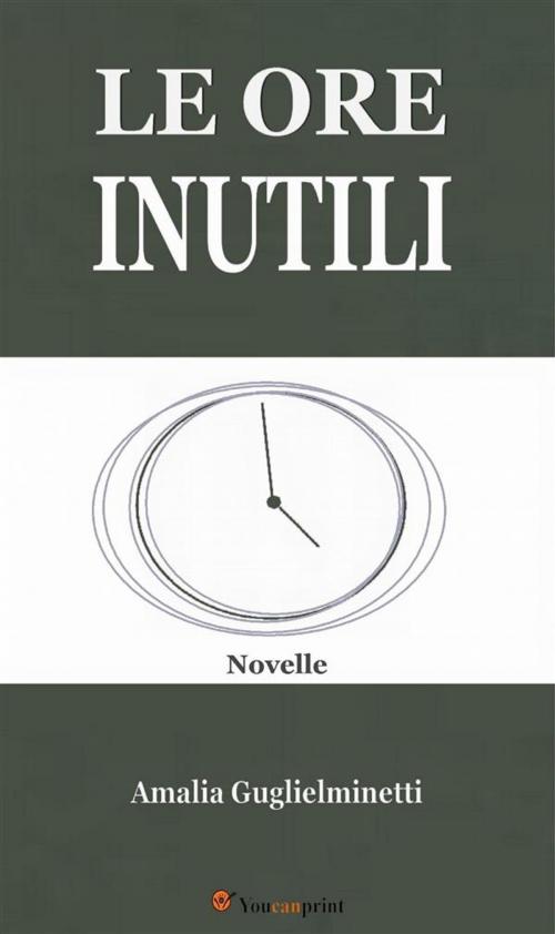 Cover of the book Le ore inutili (Novelle) by Amalia Guglielminetti, Youcanprint