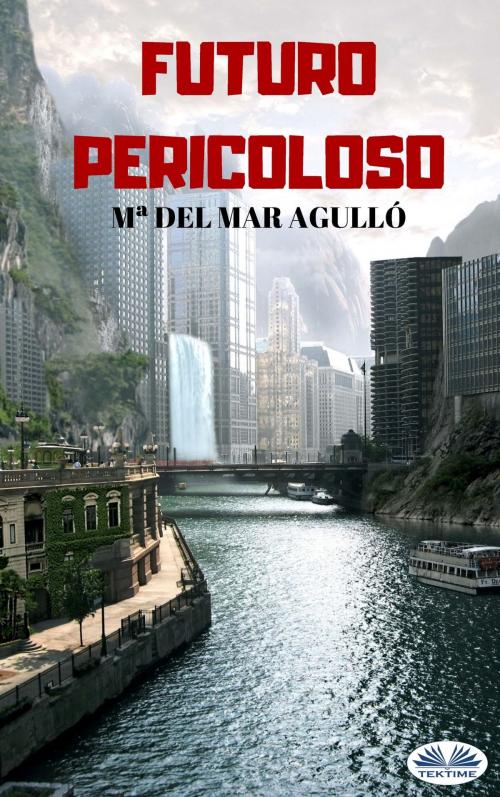 Cover of the book Futuro Pericoloso by Mª Del Mar Agulló, Tektime