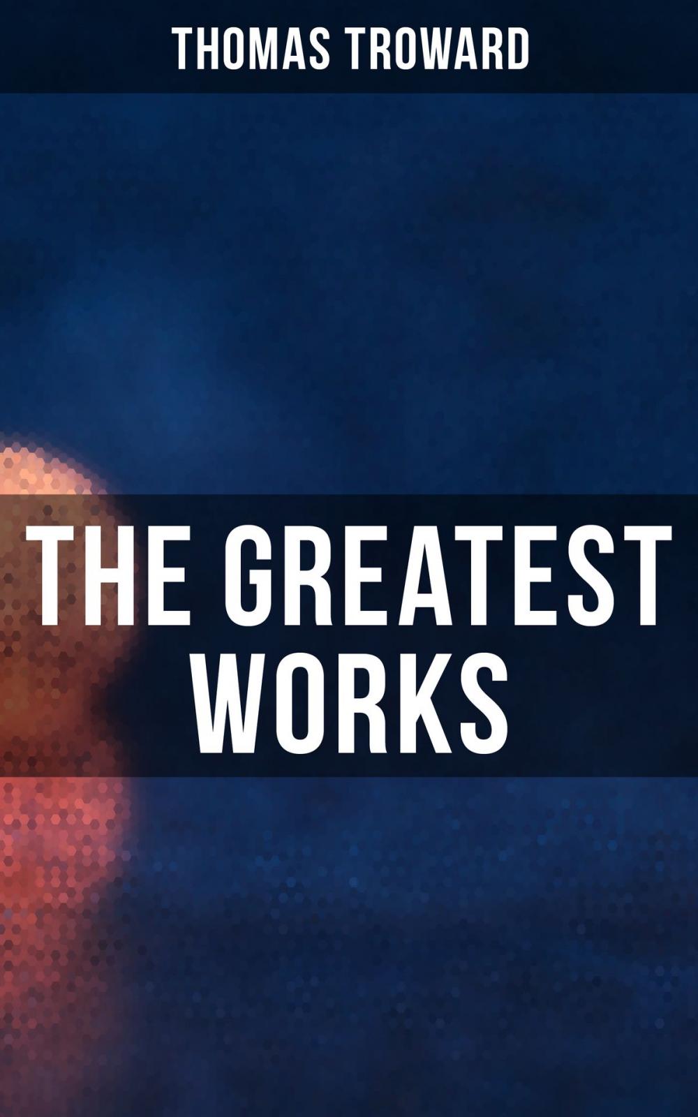 Big bigCover of The Greatest Works of Thomas Troward