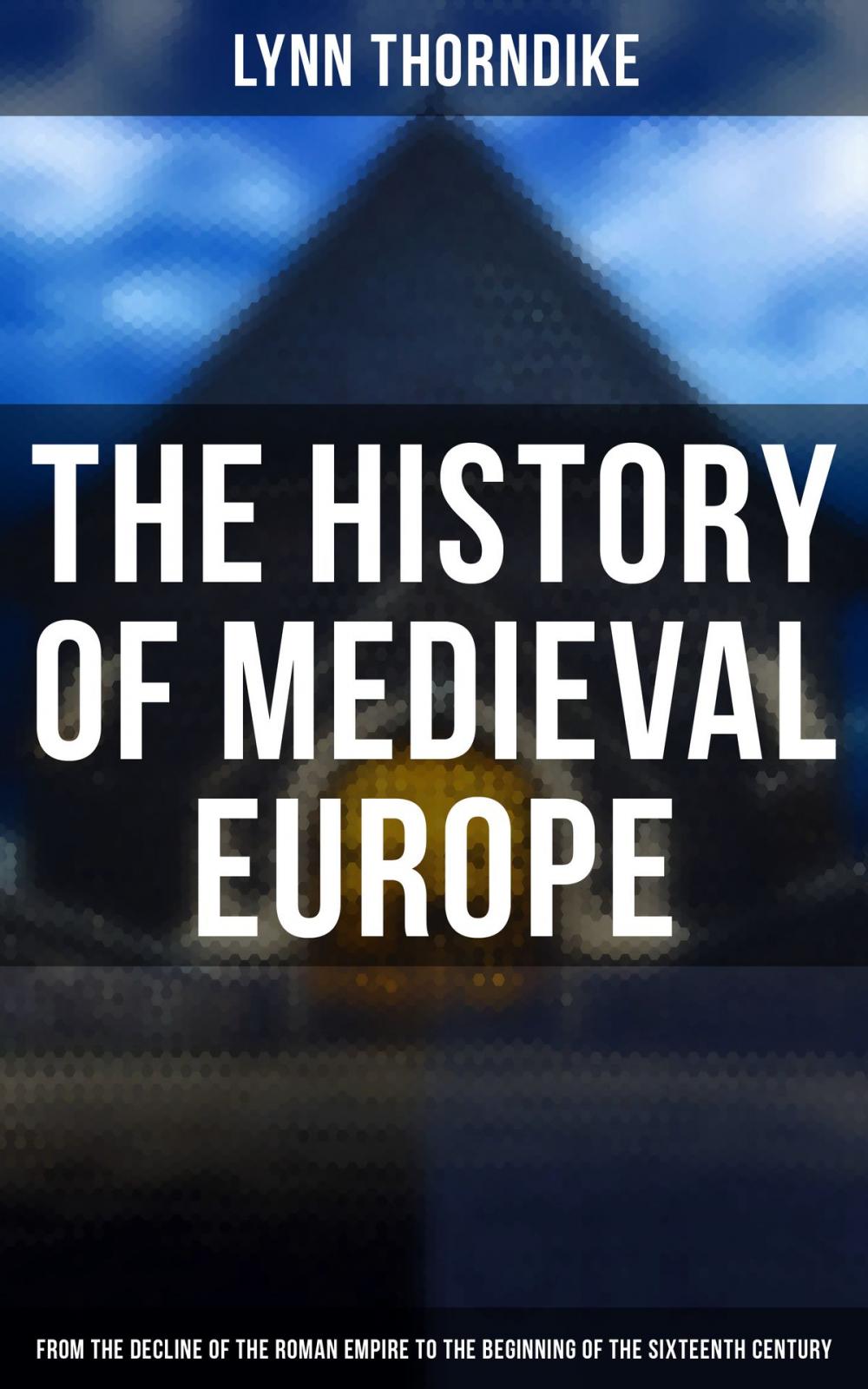 Big bigCover of The History of Medieval Europe: From the Decline of the Roman Empire to the Beginning of the Sixteenth Century