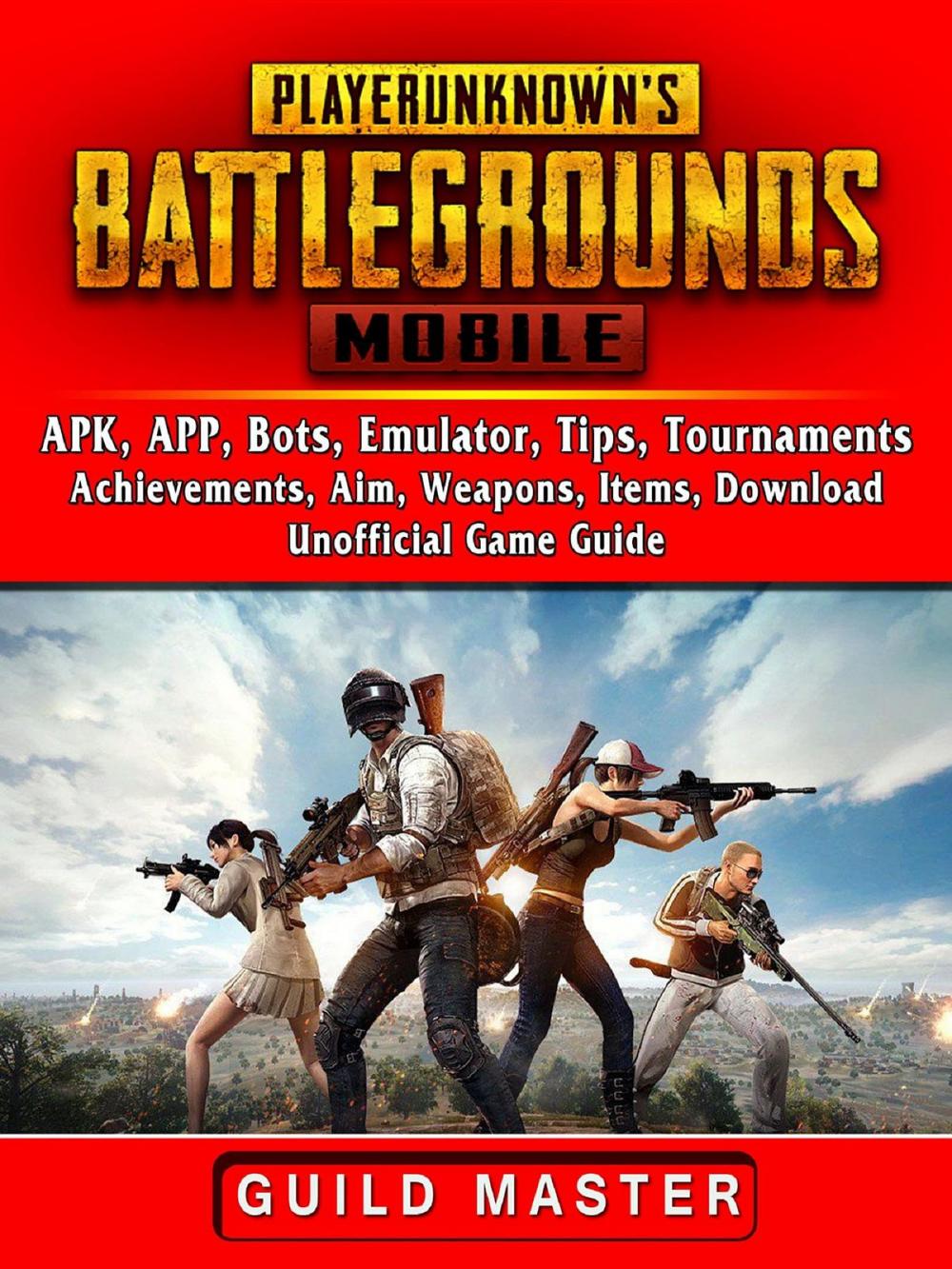 Big bigCover of PUBG Mobile, APK, APP, Bots, Emulator, Tips, Tournaments, Achievements, Aim, Weapons, Items, Download, Unofficial Game Guide