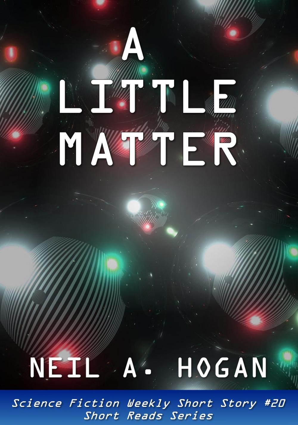 Big bigCover of A Little Matter. Science Fiction Weekly Short Story #20: Short Reads Series