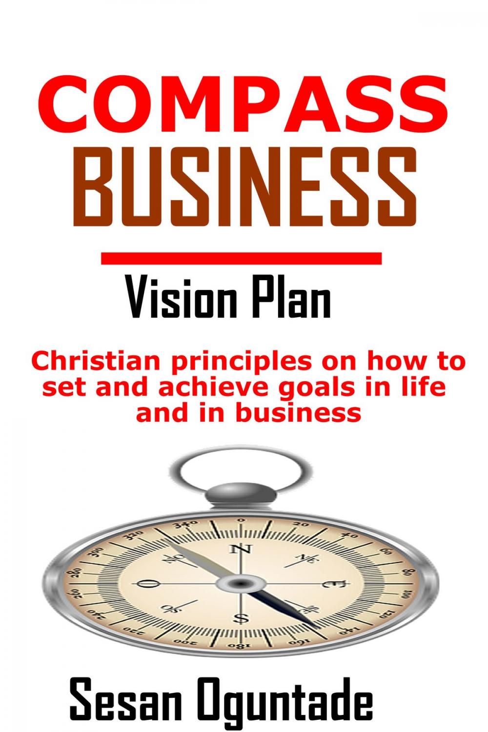 Big bigCover of Compass Business Vision Plan: Christian Principles on How to Set and Achieve Goals in Life and in Business