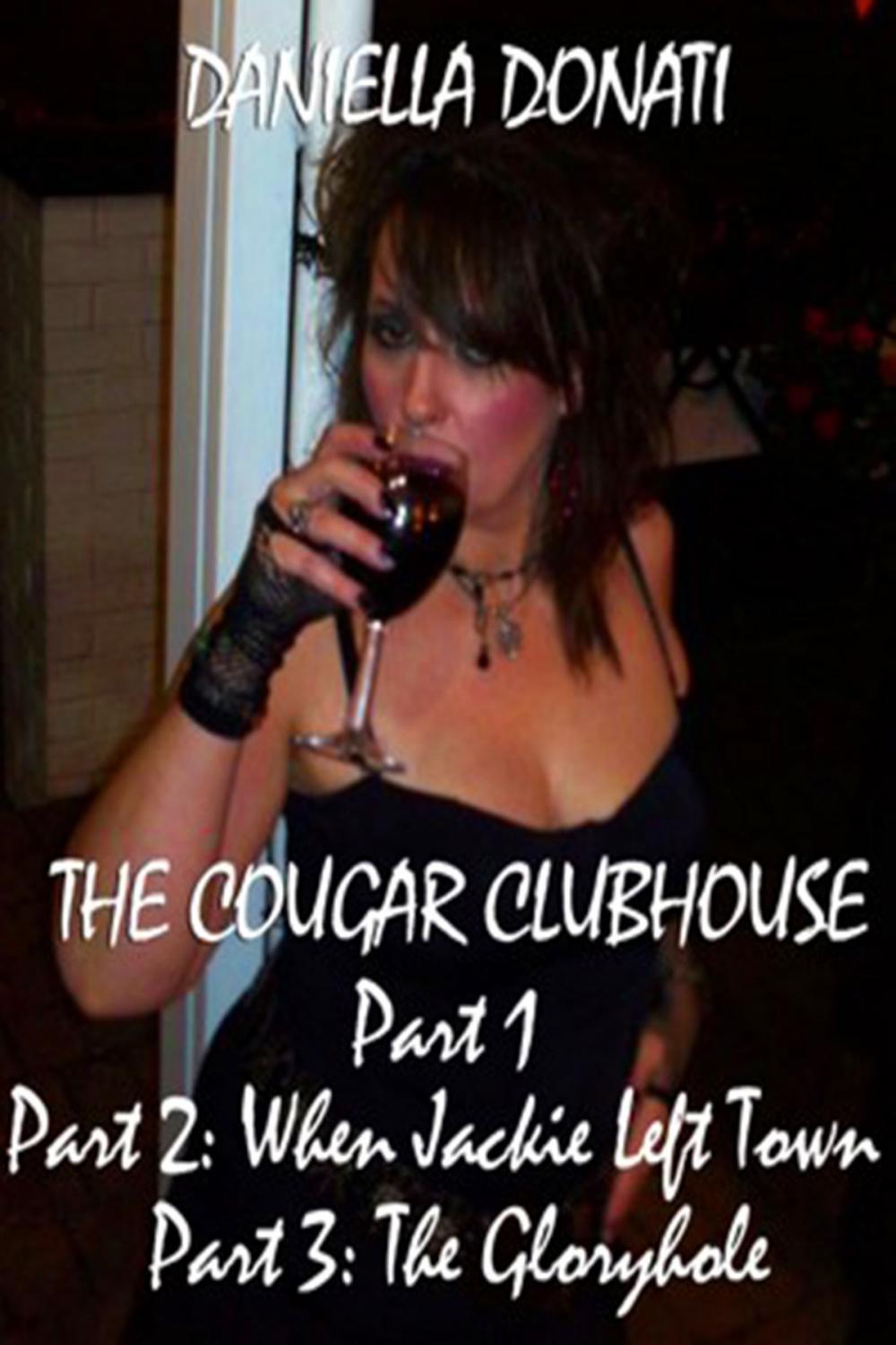 Big bigCover of The Cougar Clubhouse: Part 1, Part 2: When Jackie Left Town, Part 3: The Gloryhole