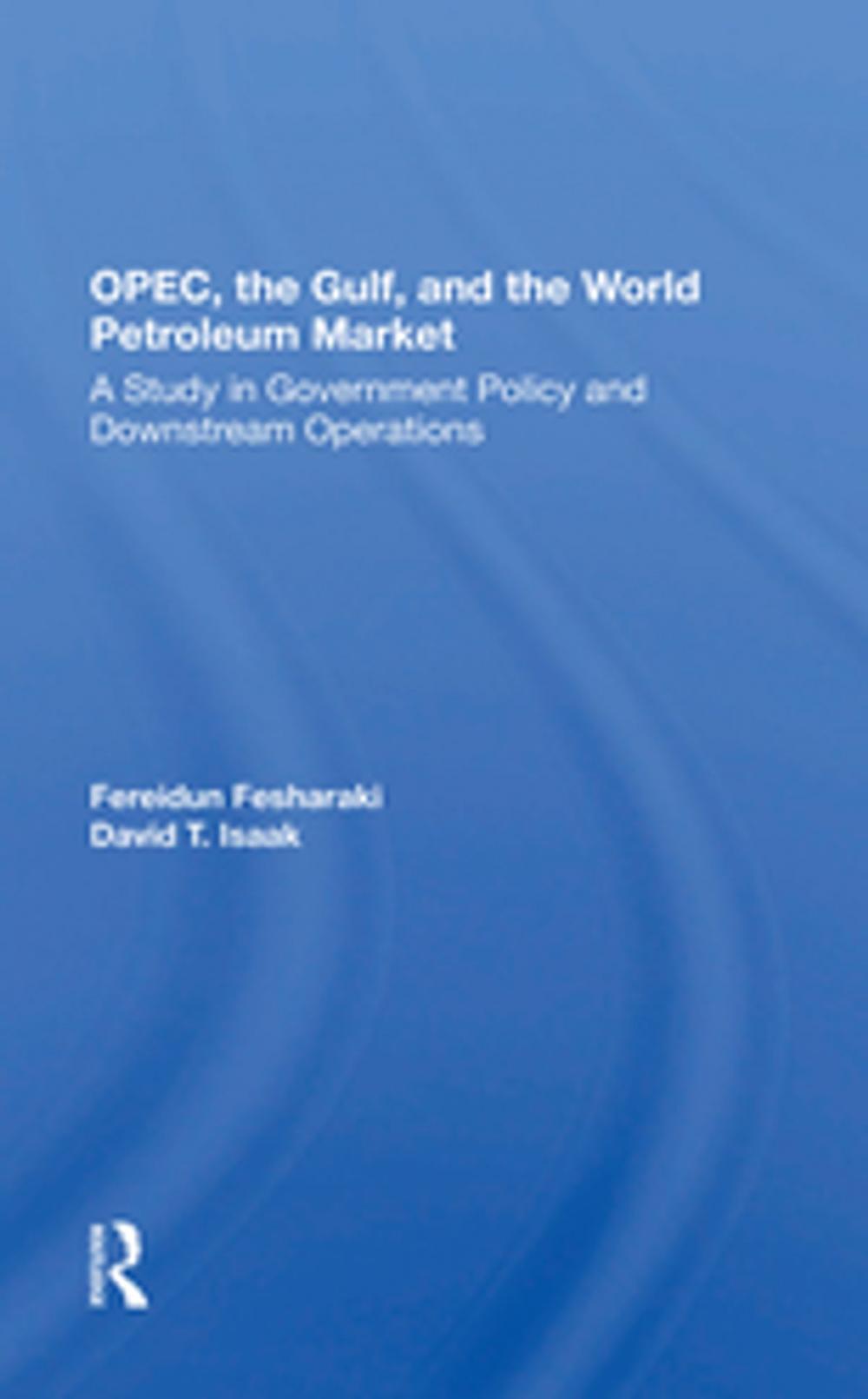 Big bigCover of OPEC, The Gulf, And The World Petroleum Market