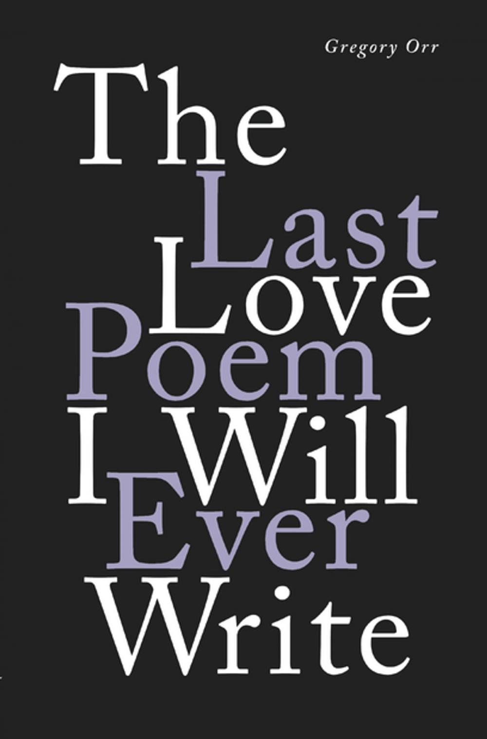 Big bigCover of The Last Love Poem I Will Ever Write: Poems