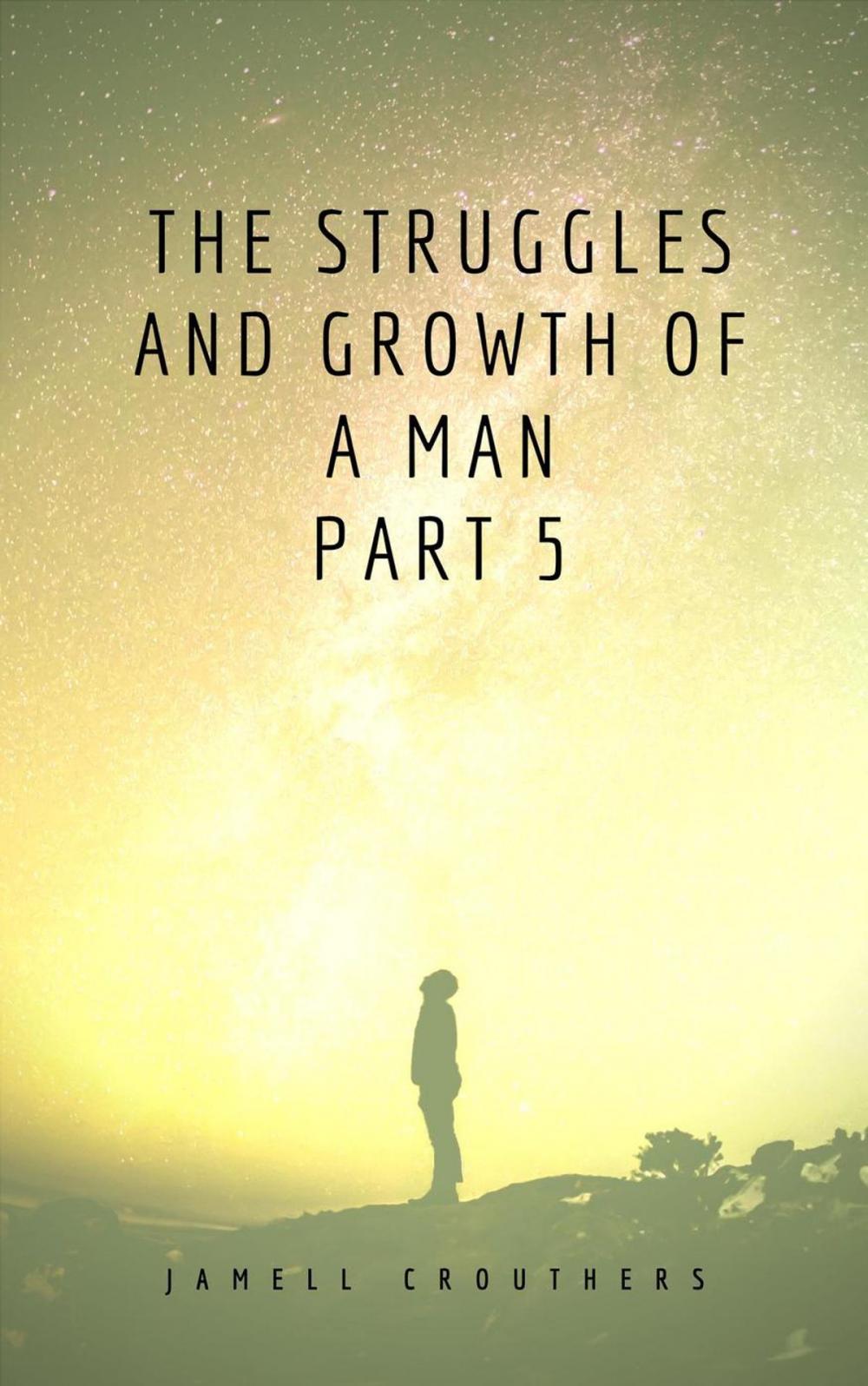 Big bigCover of The Struggles and Growth of a Man Part 5