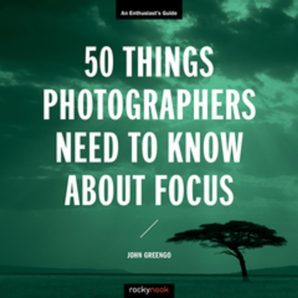 Big bigCover of 50 Things Photographers Need to Know About Focus