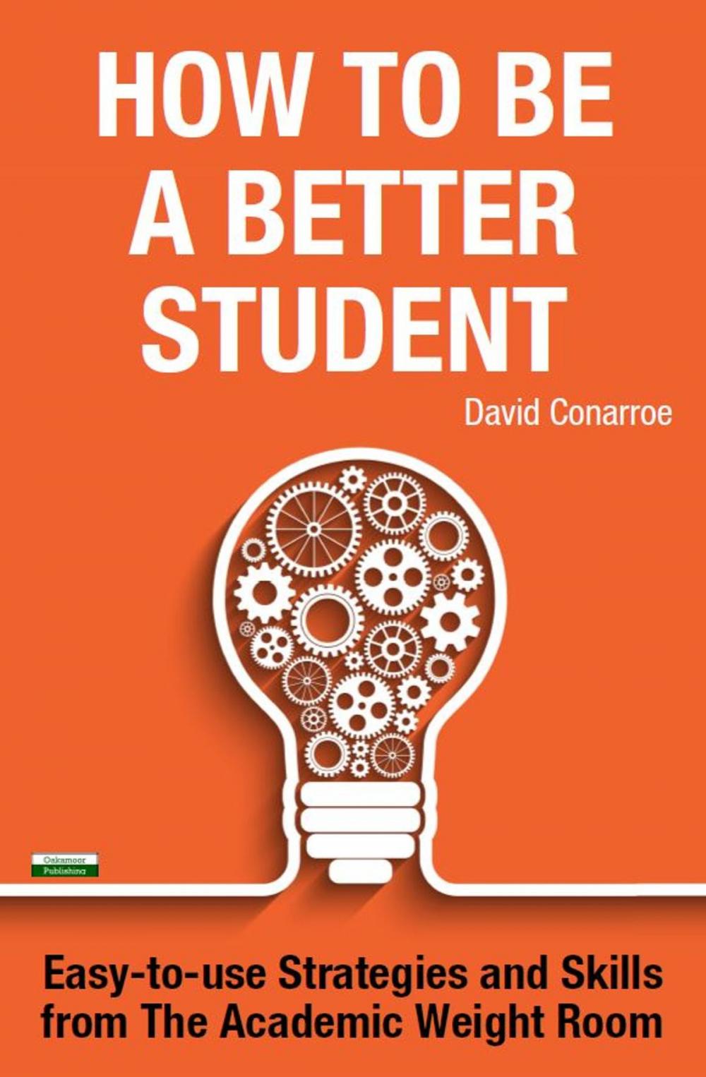 Big bigCover of How to be a Better Student: Easy-to-use Strategies and Skills from The Academic Weight Room