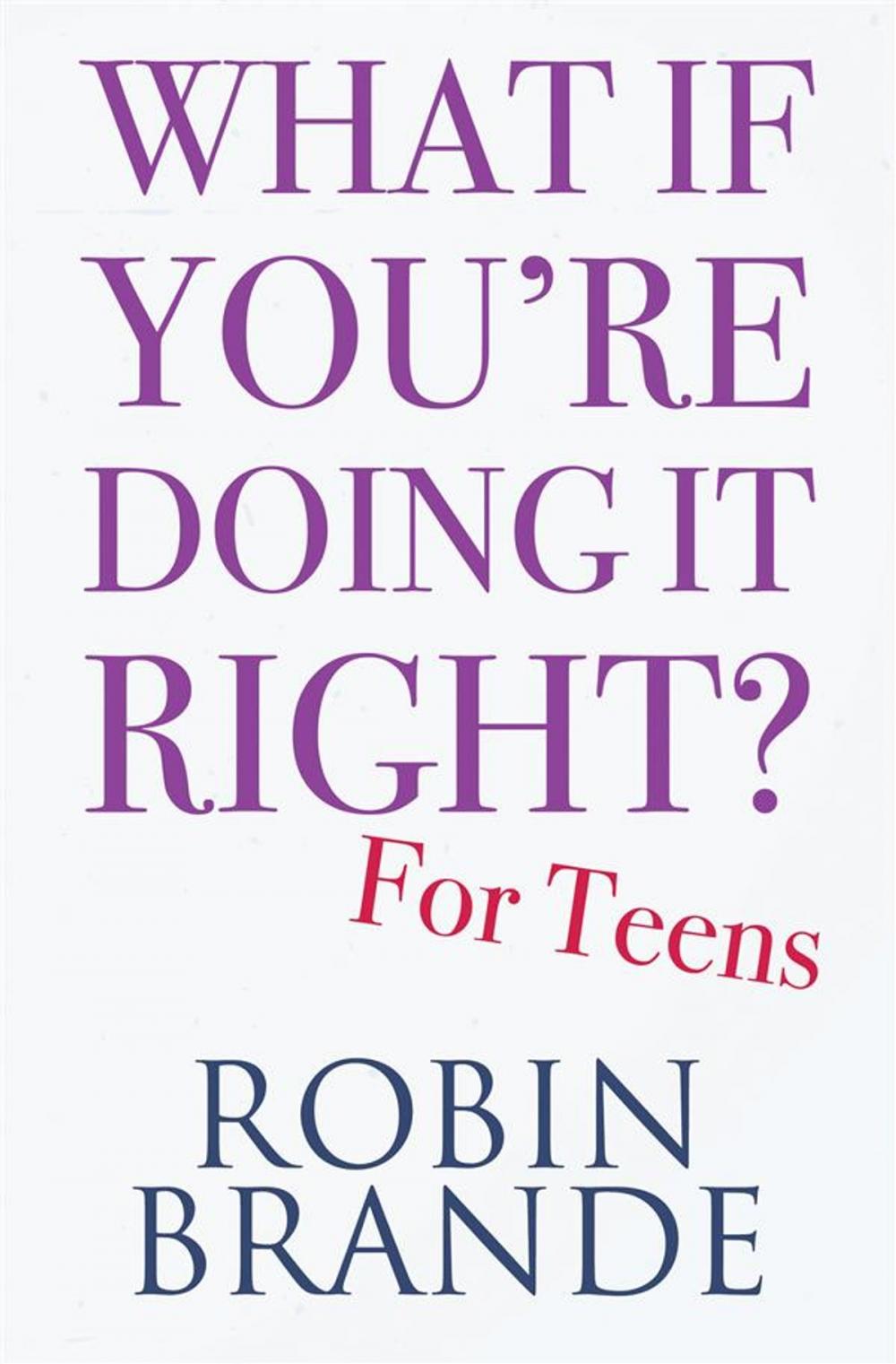 Big bigCover of What If You’re Doing It Right? For Teens