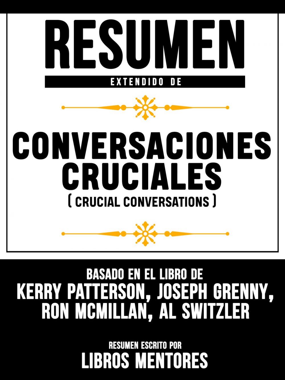 Big bigCover of Resumen Extendido De Conversaciones Cruciales (Crucial Conversations) - Basado En El Libro De Kerry Patterson, Joseph Grenny, Ron Mcmillan, Al Switzler