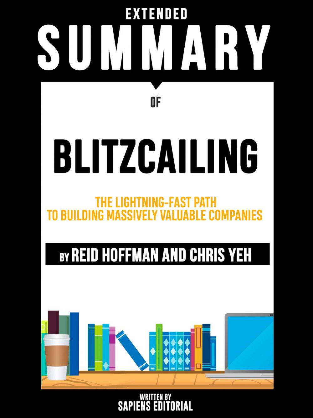 Big bigCover of Extended Summary Of Blitzcailing: The Lightning-Fast Path to Building Massively Valuable Companies - By Reid Hoffman and Chris Yeh