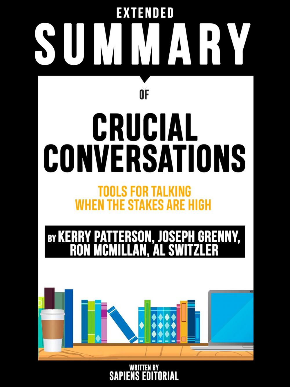 Big bigCover of Extended Summary Of Crucial Conversations: Tools For Talking When The Stakes Are High - By Kerry Patterson, Joseph Grenny, Ron McMillan, Al Switzler