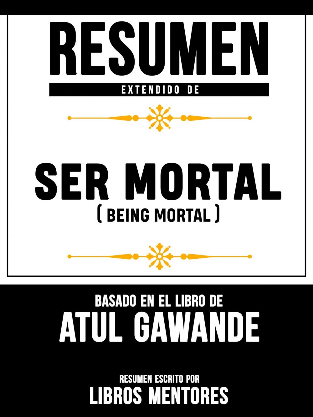 Big bigCover of Resumen Extendido De Ser Mortal (Being Mortal) - Basado En El Libro De Atul Gawande