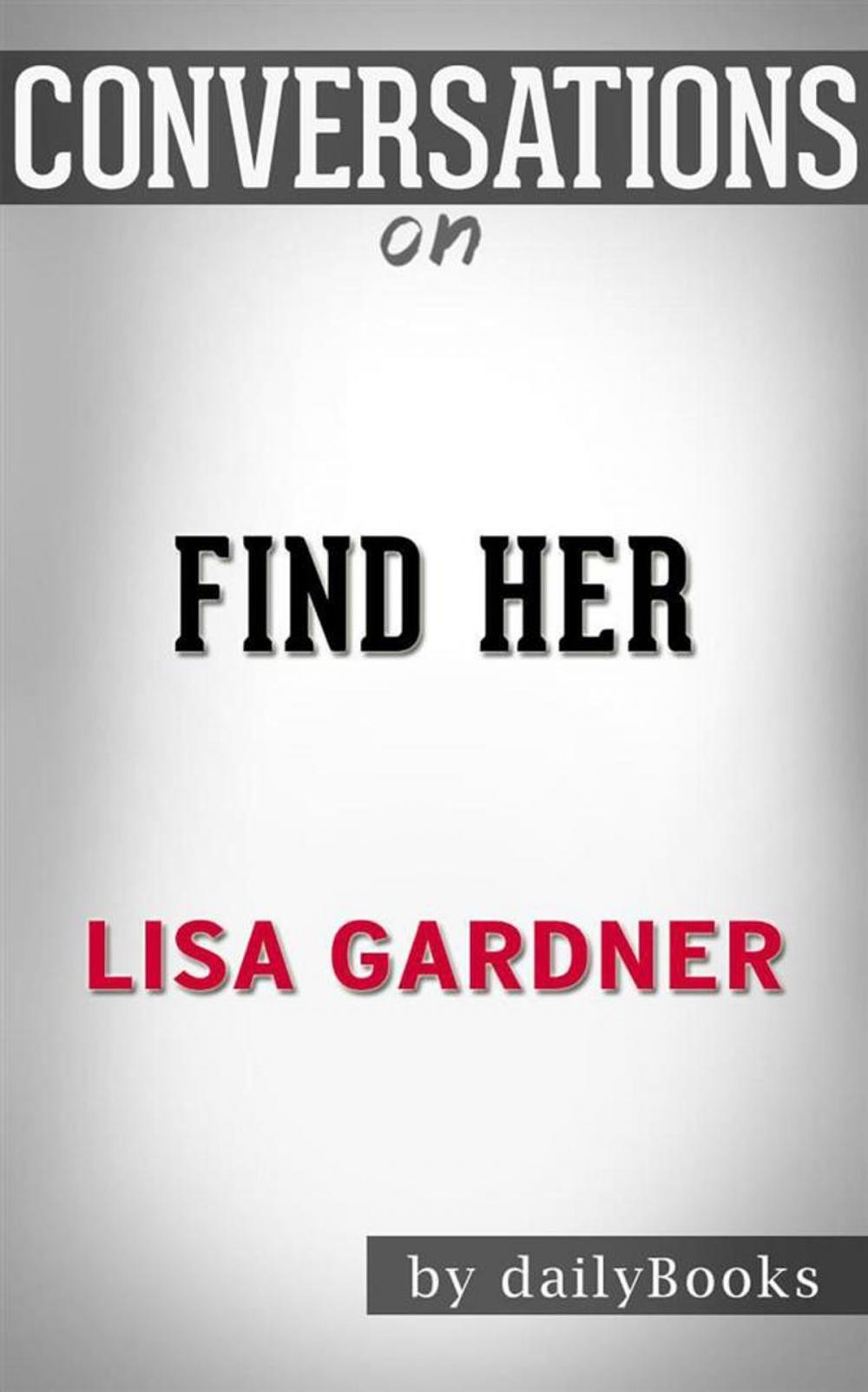 Big bigCover of Find Her (A D.D. Warren and Flora Dane Novel): by Lisa Gardner| Conversation Starters