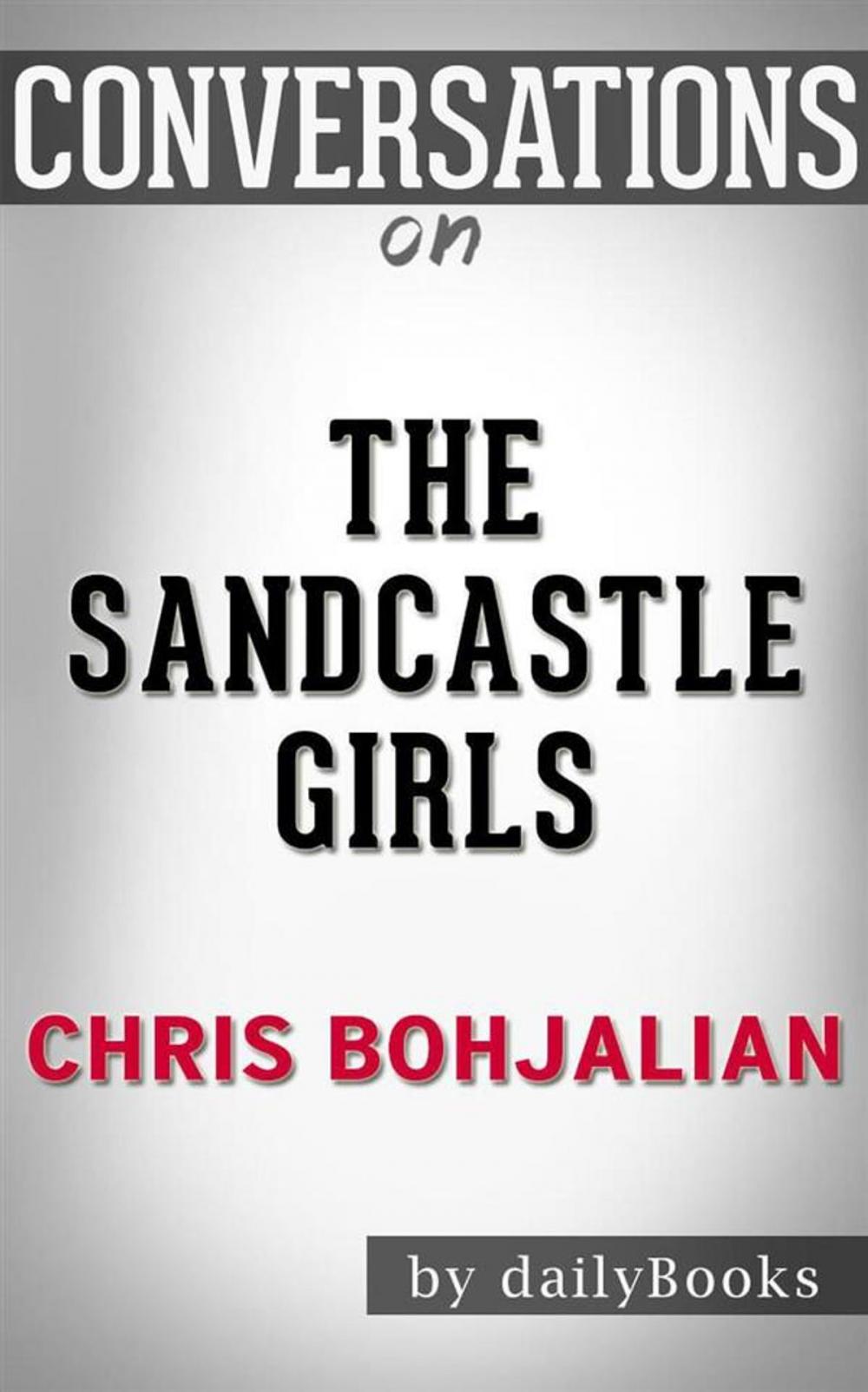 Big bigCover of The Sandcastle Girls (Vintage Contemporaries): by Chris Bohjalian | Conversation Starters