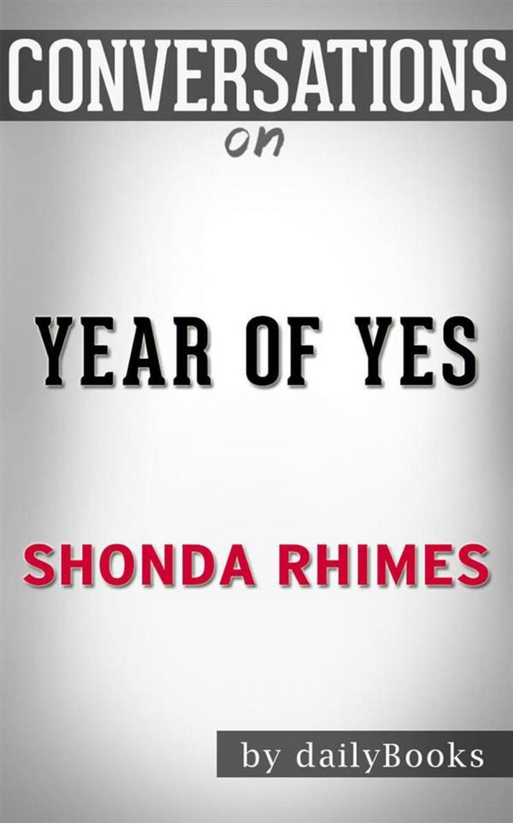 Big bigCover of Year of Yes: How to Dance It Out, Stand In the Sun and Be Your Own Person by Shonda Rhimes | Conversation Starters